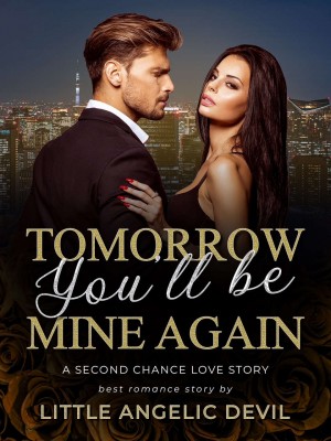 Tomorrow You'll Be Mine Again: A Second Chance Love Story,Little Angelic Devil