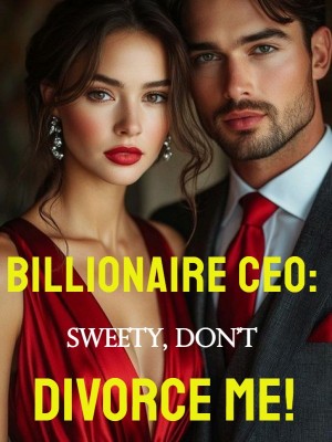 Billionaire CEO: Sweety, Don’t Divorce Me!,