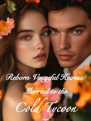 Reborn Vengeful Heiress: Married to the Cold Tycoon,