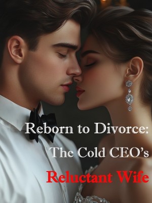 Reborn to Divorce: The Cold CEO's Reluctant Wife,
