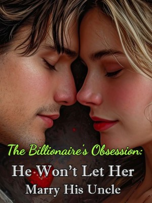 The Billionaire's Obsession: He Won't Let Her Marry His Uncle