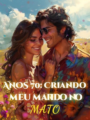 ANOS 70: Criando meu marido no mato