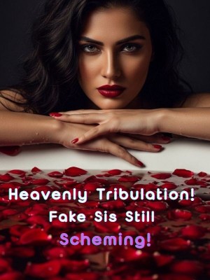 Heavenly Tribulation! Fake Sis Still Scheming!,