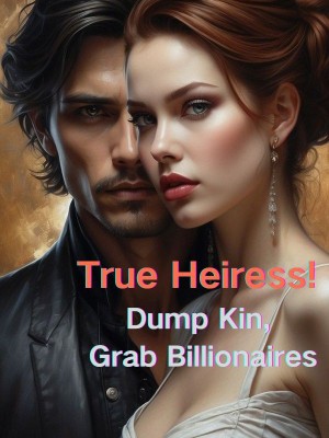 True Heiress! Dump Kin, Grab Billionaires,