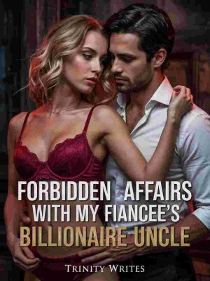 Forbidden Affairs With My Fiance's Billionaire Uncle,Trinity writes