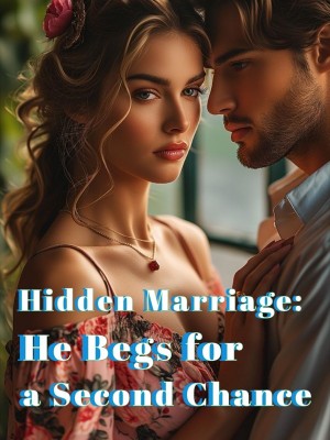 Hidden Marriage: He Begs for a Second Chance,