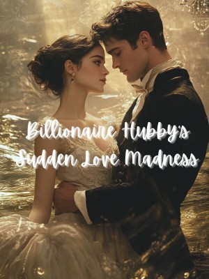 Billionaire Hubby's Sudden Love Madness,