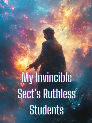 My Invincible Sect's Ruthless Students,