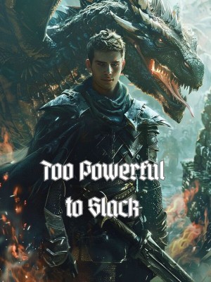 Too Powerful to Slack,