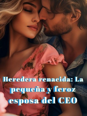 Heredera renacida: La pequeña y feroz esposa del CEO