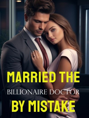 Married the Billionaire Doctor by Mistake,
