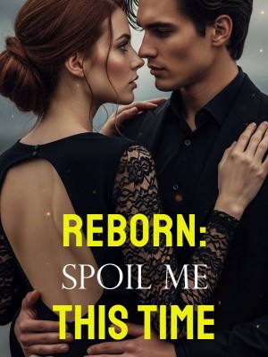 Reborn: Spoil Me This Time,