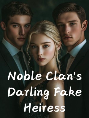 Noble Clan's Darling Fake Heiress,