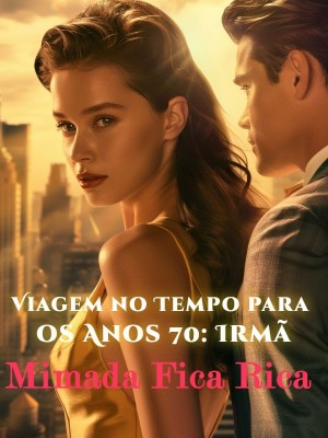 Viagem no Tempo para os Anos 70: Irmã Mimada Fica Rica