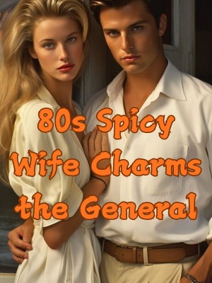 80s Spicy Wife Charms the General,