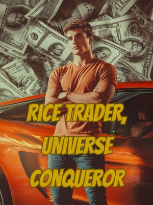 Rice Trader, Universe Conqueror,