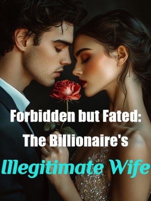 Forbidden but Fated: The Billionaire's Illegitimate Wife,