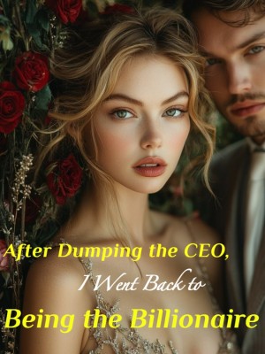 After Dumping the CEO, I Went Back to Being the Billionaire,