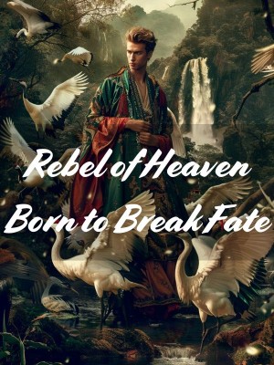 Rebel of Heaven Born to Break Fate,