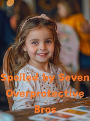 Spoiled by Seven Overprotective Bros,