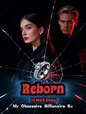 Reborn To Walk Away: My Obsessive Billionaire Ex,Niklaus Wilson