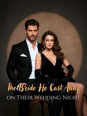 The Bride He Cast Away on Their Wedding Night,