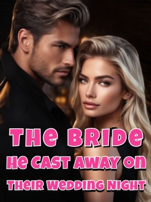The Bride He Cast Away on Their Wedding Night,