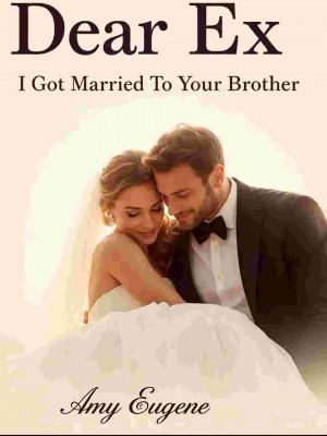 Dear Ex, I Got Married To Your Brother