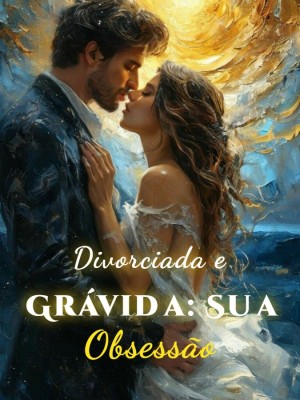 Divorciada e Grávida: Sua Obsessão