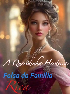 A Queridinha Herdeira Falsa da Família Rica