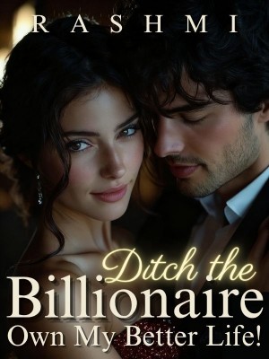 Ditch the Billionaire, Own My Better Life!,Rashmi