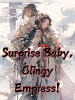 Surprise Baby, Clingy Empress!,