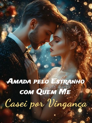 Amada pelo Estranho com Quem Me Casei por Vingança