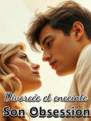 Divorcée et enceinte : Son obsession