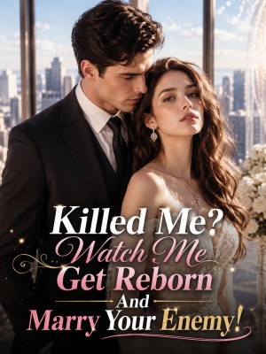 Killed Me? Watch Me Get Reborn And Marry Your Enemy!,Miss Rhe