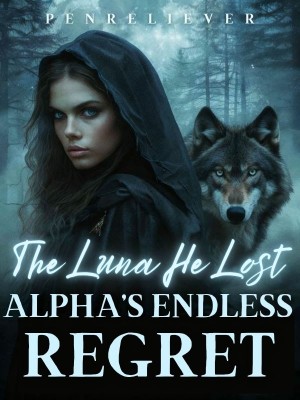 The Luna He Lost: Alpha's Endless Regret,PENRELIEVER