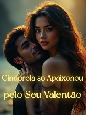 Cinderela se Apaixonou pelo Seu Valentão