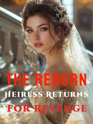 The Reborn Heiress Returns for Revenge