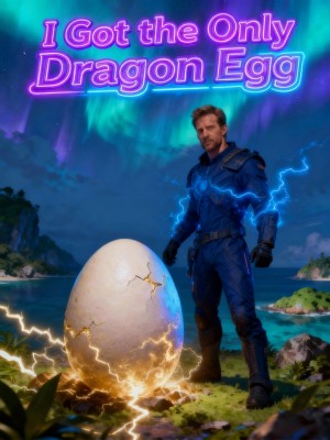 I Got the Only Dragon Egg,