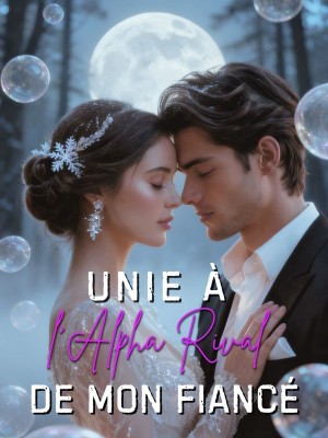 Unie à l'Alpha Rival de mon Fiancé