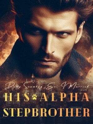 Dump Scumbag Ex, I Married His Alpha Stepbrother