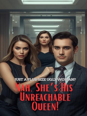 Just A Plus-Size Ugly Woman Nah She's His Unreachable Queen,Annehyeong