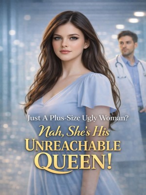 Just A Plus-Size Ugly Woman Nah She's His Unreachable Queen,Annehyeong