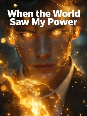 When the World Saw My Power,