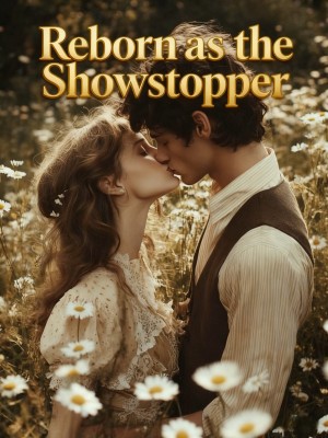 Reborn as the Showstopper,