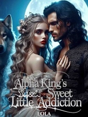 The Alpha King's Sweet Little Addiction,Haryor Writes