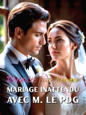 Renaître pour Venger : Mariage Inattendu avec M. le PDG