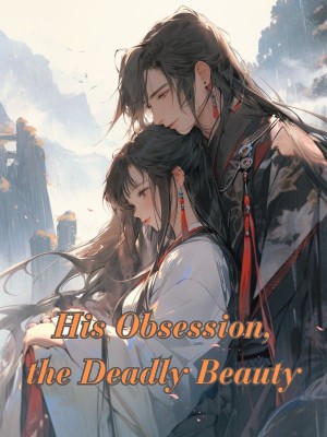 His Obsession, the Deadly Beauty,