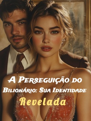A Perseguição do Bilionário: Sua Identidade Revelada