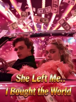 She Left Me, I Bought the World,